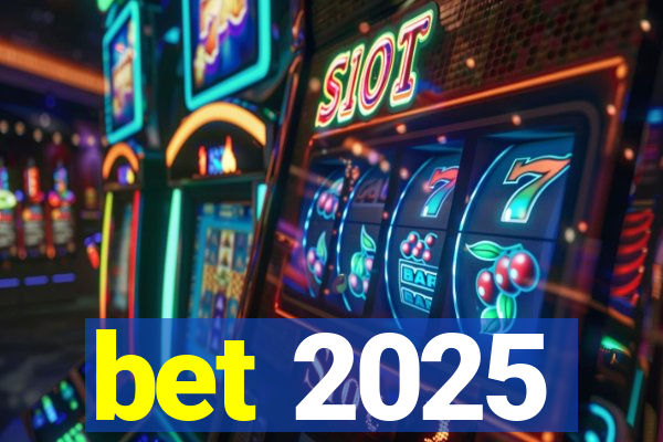 bet 2025